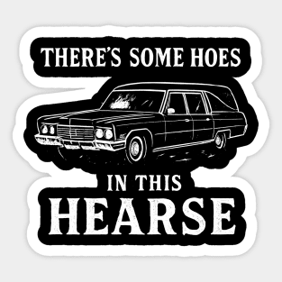 There's Some Hoes In This Hearse Sticker